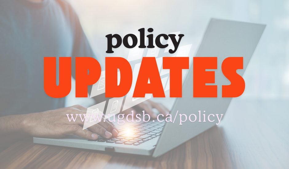 Policy Updates: www.ugdsb.ca/policy