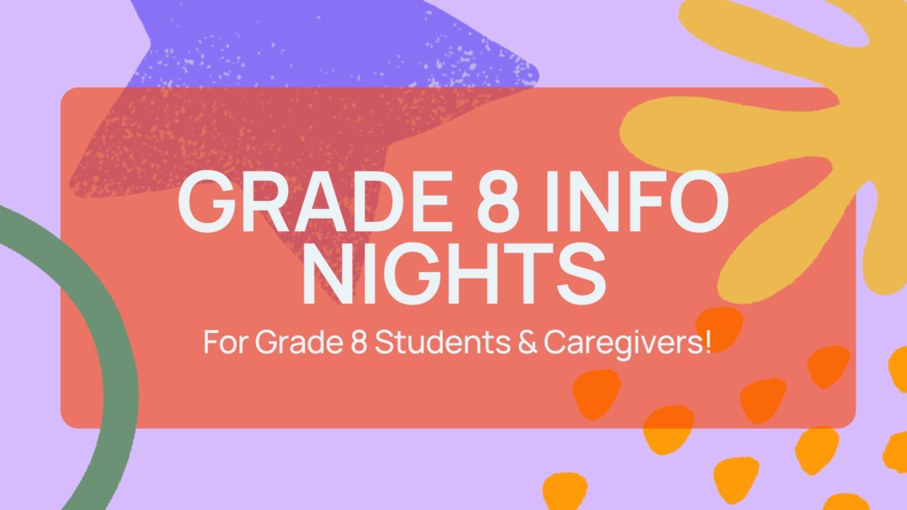 Grade 8 Info Nights for grade 8 students and caregivers!